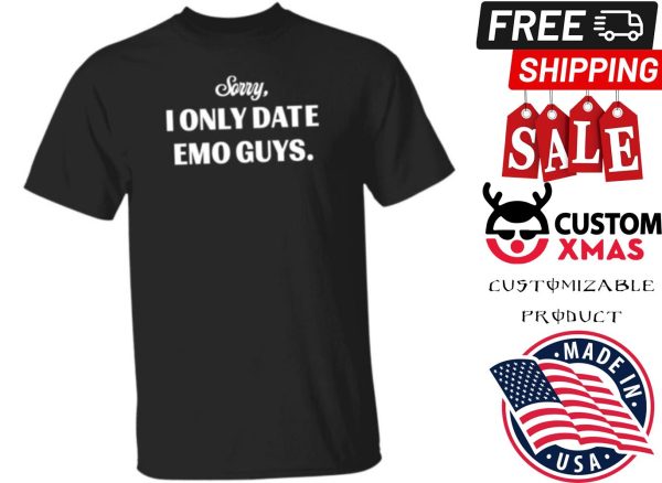 Sorry I Only Date Emo Guys Shirt