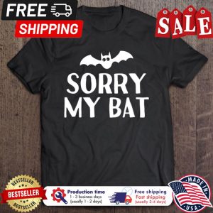 Sorry my bat halloween shirt 1