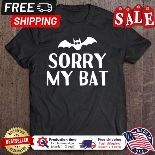 Sorry my bat halloween shirt