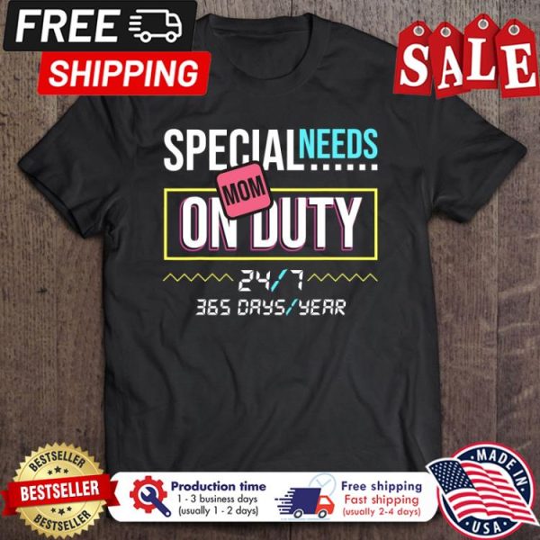 Special Needs Mom Shirt On Duty 247  shirt