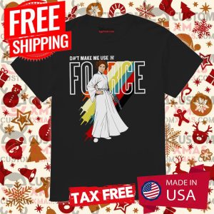 Star Wars Princess Leia Don't Make Me Use The Force Shirt 1