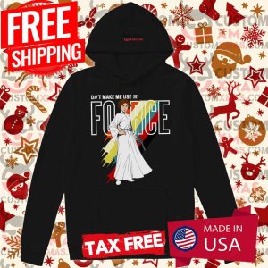 Star Wars Princess Leia Don’t Make Me Use The Force Shirt 1 Star Wars Princess Leia Don't Make Me Use The Force Shirt 2