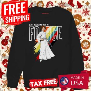 Star Wars Princess Leia Don’t Make Me Use The Force Shirt 2 Star Wars Princess Leia Don't Make Me Use The Force Shirt 3