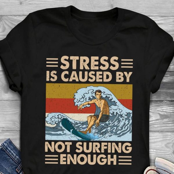 Stress Is Caused By Not Surfing Enough Vintage Shirt