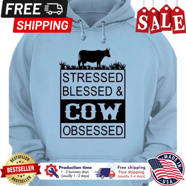 Stressed blessed cow obsessed shirt