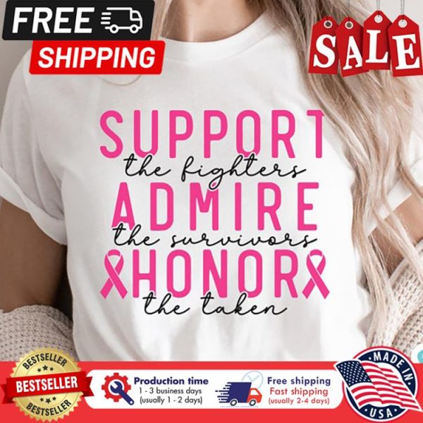 Support the fighters admire the survivors honor the taken breast cancer awareness shirt