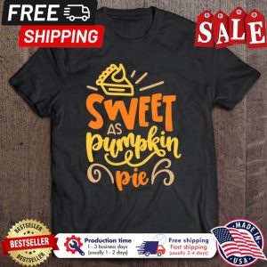 Sweet As Pumpkin Pie Cute Fall Thanksgiving Shirt 1