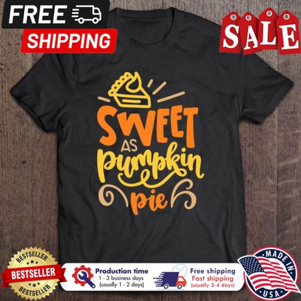 Sweet As Pumpkin Pie Cute Fall Thanksgiving Shirt