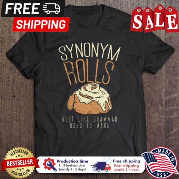 Synonym rolls just like grammar used to make shirt