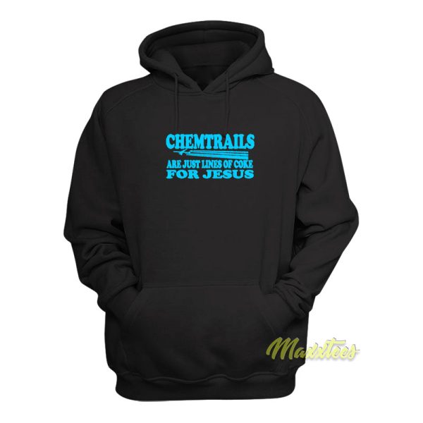 Chemtrails Are Just Lines Of Coke For Jesus Hoodie