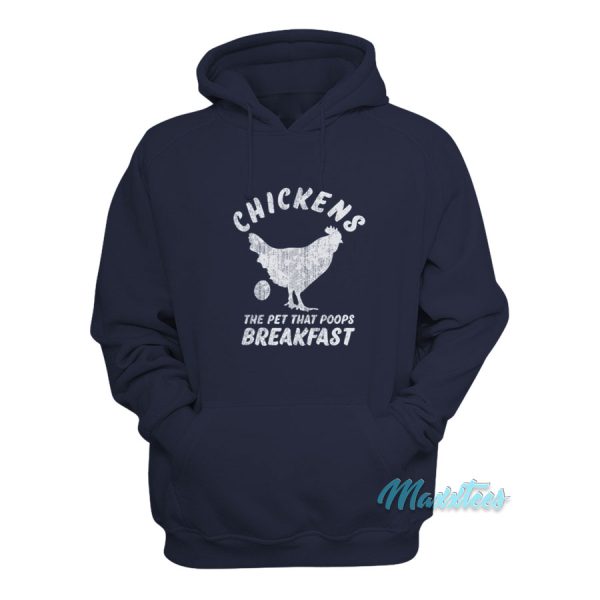 Chickens The Pet That Poops Breakfast Hoodie