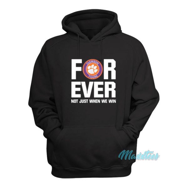 Clemson Tigers Forever Not Just When We Win Hoodie