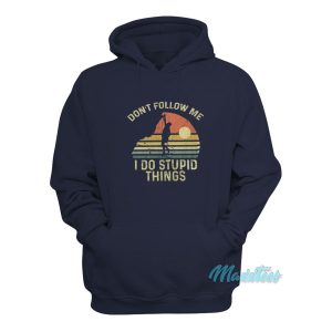 Climber Dont Follow Me I Do Stupid Things Hoodie 1
