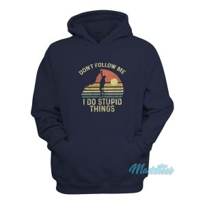 Climber Dont Follow Me I Do Stupid Things Hoodie 2