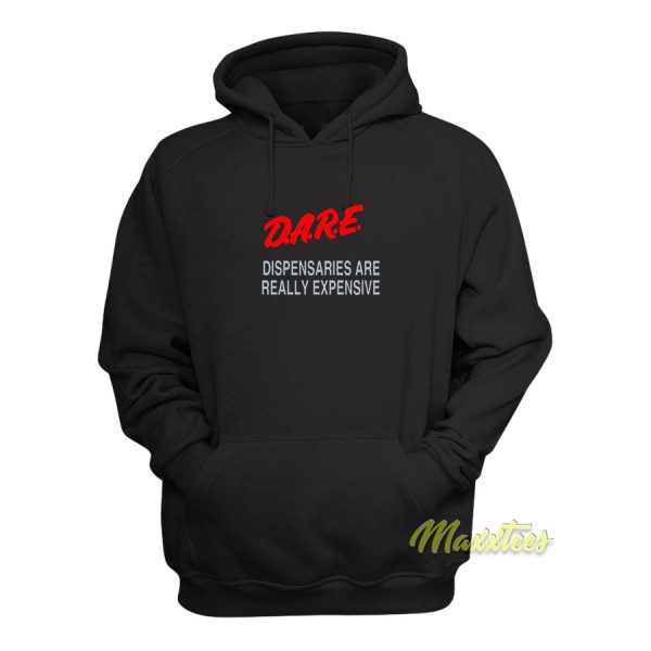 DARE Dispensaries Are Really Expensive Hoodie