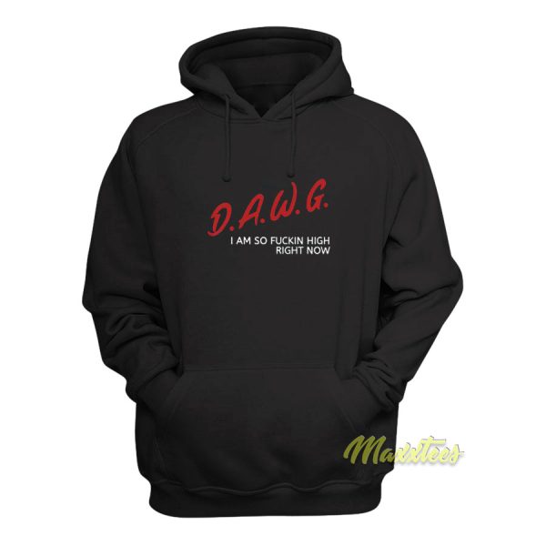 D.A.W.G Im So Fuckin High Right Now Hoodie