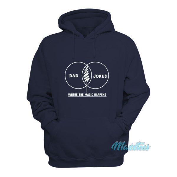 Dad Jokes Where The Magic Happens Hoodie