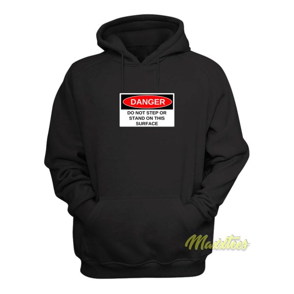 Danger Do Not Step Or Stand  Hoodie