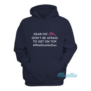 Dear Fat Girl Dont Be Afraid To Get On Top Hoodie 1