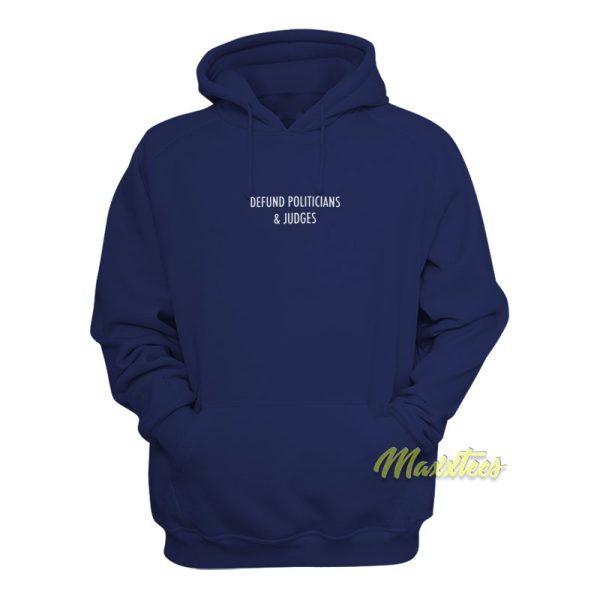 Defund Politicians and Judges Hoodie