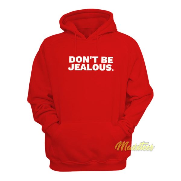 Don’t Be Jealous Hoodie