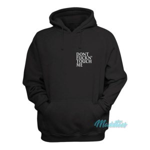 Dont Fuckn' Touch Me Hoodie 1 Dont Fuckn Touch Me Hoodie 2