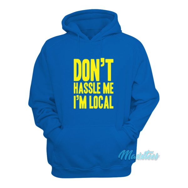 Don’t Hassle Me I’m Local What About Bob Hoodie