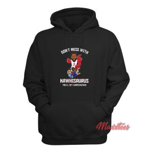 Dont Mess With Kawhisaurus Kawhi Leonard Hoodie 1