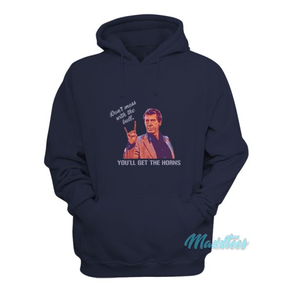 Don’t Mess With The Bull You’ll Get The Horns Hoodie