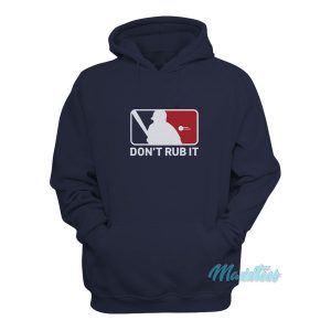 Dont Rub It Baseball Hoodie 1