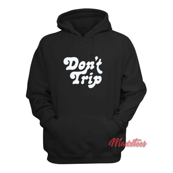 Don’t Trip Hoodie Cheap Custom