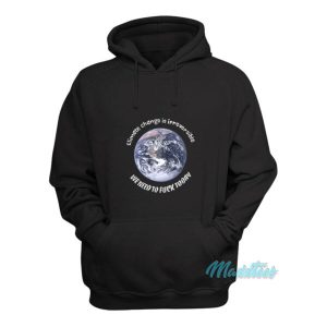Earth Climate Change Is Irreversible Hoodie 1 Earth Climate Change Is Irreversible Hoodie 2