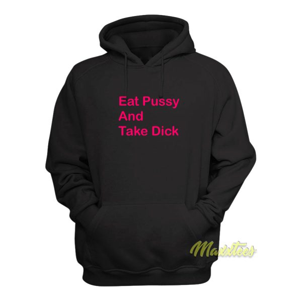 Eat Pussy and Take Dick Hoodie