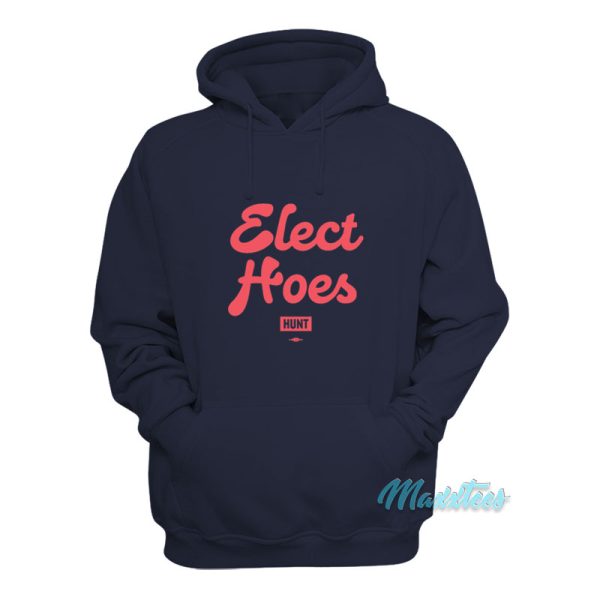 Elect Hoes Hunt Hoodie