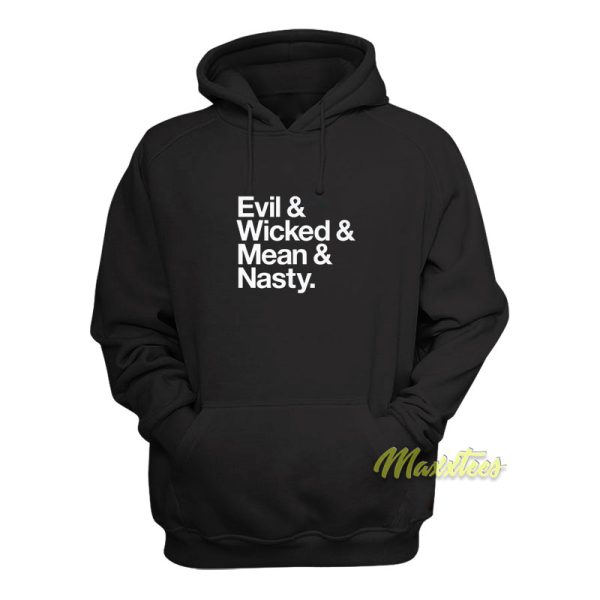 Evil and Wicked and Mean and Nasty Hoodie