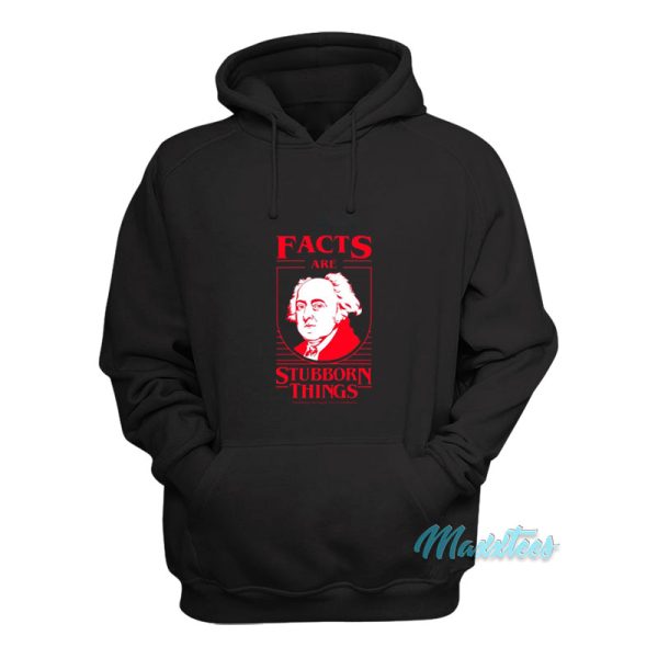 Facts Are Stubborn Things Hoodie