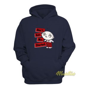 Family Guy Stewie Dont Get Me Started Hoodie 1