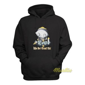 Family Guy Stewie Who Do I Trust Me Hoodie 1