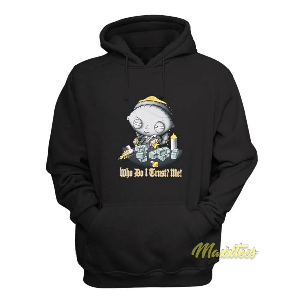 Family Guy Stewie Who Do I Trust Me Hoodie