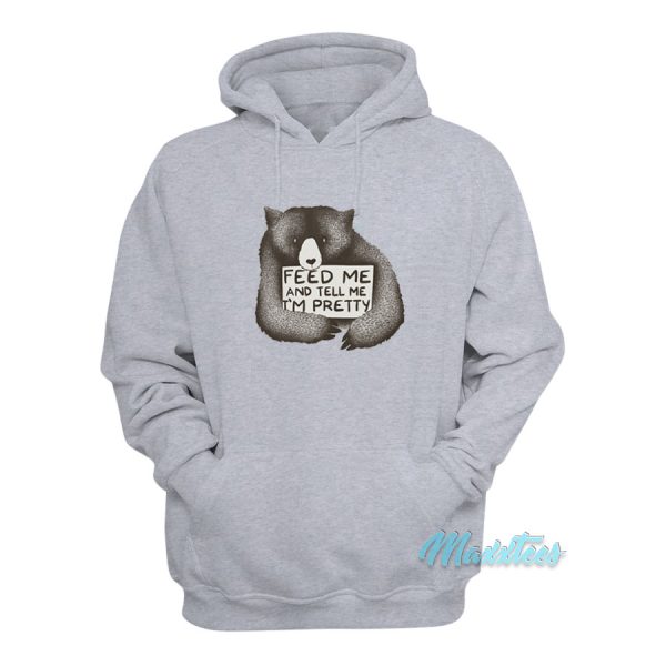 Feed Me And Tell Me I’m Pretty Bear Hoodie