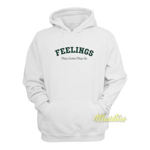 Feelings They Come They Go Hoodie 1