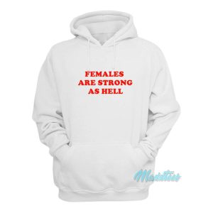 Females Are Strong As Hell Hoodie 1 Females Are Strong As Hell Hoodie 2