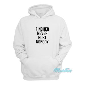 Fincher Never Hurt Nobody Hoodie 1