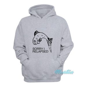 Fish Sorry I Relapsed Hoodie 2