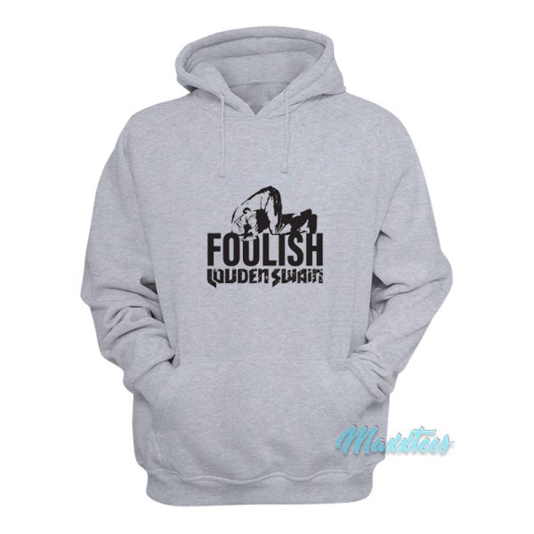 Foolish Louden Swain Hoodie