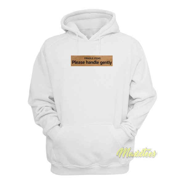 Fragile Items Plase Handle Gently Hoodie