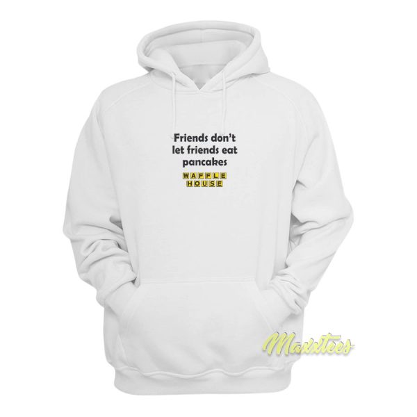 Friend Don’t Let Friends Eat Pancakes Hoodie