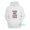 Fuck Art Lets Fuck Hoodie