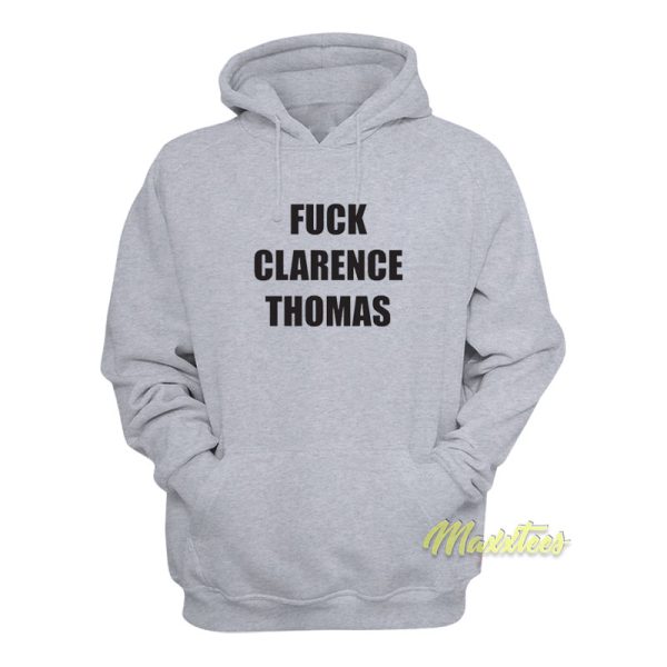 Fuck Clarence Thomas Hoodie