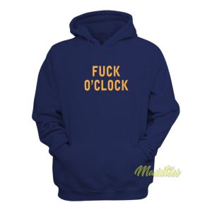 Fuck O'Clock Hoodie 1 Fuck OClock Hoodie 2